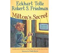 Milton's Secret: An Adventure of Discovery through Then, When, and the Power of Now