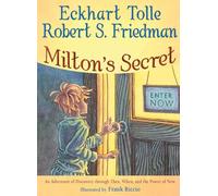 Milton's Secret: An Adventure of Discovery through Then, When, and the Power of Now