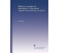 Milton's tractate on education. A facsimile reprint from the ed. of 1673.