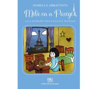Milù va a Parigi. Alla scoperta delle ricette francesi. Ediz. illustrata (Mondo incantato)