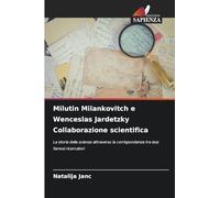 Milutin Milankovitch e Wenceslas Jardetzky Collaborazione scientifica: La storia della scienza attraverso la corrispondenza tra due famosi ricercatori