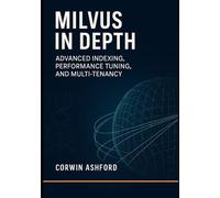 MILVUS IN DEPTH: ADVANCED INDEXING, PERFORMANCE TUNING, AND MULTI-TENANCY: Practical InfiniBand Administration: A Beginner’s Guide to High-Performance Networking