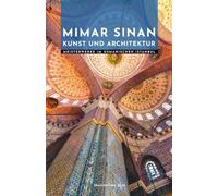 Mimar Sinan Kunst und Architektur: Meisterwerke im osmanischen Istanbul (Meister der Architektur)