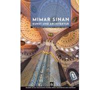Mimar Sinan Kunst und Architektur: Selbstgeführte Spaziergänge in Istanbul und Edirne (Meister der Architektur)