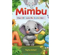 Mimbu , Das ABC zum Nachschreiben: Mit Mimbu , dem Babyelefanten lerne das ganze Alphabet von A bis Z und alle Sonderbuchstaben wie Ä Ö Ü. Mit extra linierten Seiten zum Üben und gemeinsamen lernen.