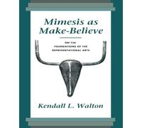 Mimesis as Make-Believe: On the Foundations of the Representational Arts