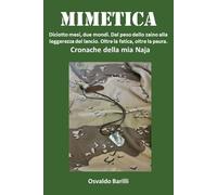 Mimetica: Diciotto mesi, due mondi. Dal peso dello zaino alla leggerezza del lancio. Oltre la fatica, oltre la paura. Cronache della mia Naja.