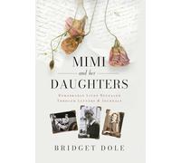 Mimi and Her Daughters: Remarkable Lives Revealed Through Letters and Journals