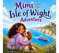 Mimi and the Isle of Wight Adventure: A Children's Picture Book About Adventure, Friendship and Exploring the Isle of Wight for Ages 4 to 7 (The Mimi Adventures)