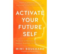 Mimi Bouchard – Activa a tu yo del futuro – El secreto para ser feliz sano y rico – Tapa blanda