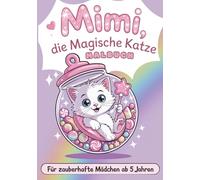 Mimi, die magische Katze -Malbuch: Für zauberhafte Mädchen ab 5 Jahren. Süße Katzen & magische Abenteuer zum Ausmalen.