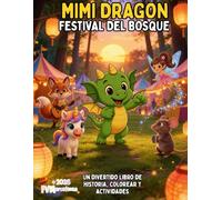 MIMI DRAGON - FESTIVAL DEL BOSQUE: UN DIVERTIDO LIBRO DE HISTORIA, COLOREAR Y ACTIVIDADES (Mimi Dragon (Edición en Español))