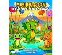 MIMI DRAGON - LAS FLORES ENCANTADAS: Un divertido libro de historia, colorear y actividades (Mimi Dragon (Edición en Español))
