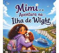 Mimi e a Aventura na Ilha de Wight: Um Livro Infantil Ilustrado Sobre Aventura, Amizade e Descoberta para Crianças dos 4 aos 7 Anos (As Aventuras da Mimi)