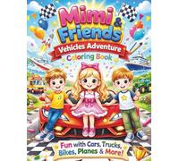 Mimi & Friends Vehicles Adventure Coloring Book for Kids Ages 3-8: Fun with Cars, Trucks, Bikes, Planes and More! Cute and Easy Transportation Coloring Pages for Toddlers and Preschool