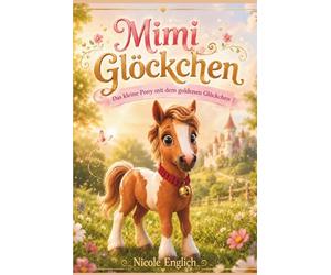 Mimi Glöckchen: Das kleine Pony mit dem goldenen Glöckchen