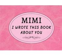 Mimi I Wrote This Book About You: Fill In Prompt Memory Book About What Makes Mimi Special | Meaningful Gift For Mother’s Day, Birthday Surprises Or Just Because