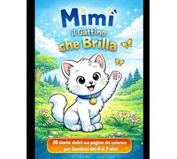 Mimì il Gattino che Brilla: 20 storie dolci con pagine da colorare per bambini dai 4 ai 7 anni (Le Avventure di Mimì)