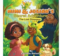 Mimi & Josiah's Secret Adventure Magical Garden Adventures: The Lost Dinosaur