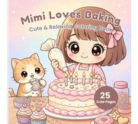 Mimi Loves Baking: Cute & Relaxing Coloring Book: A Cozy Coloring Book with Sweet Treats, Cakes, and Cute Baking Moments for Relaxation (Mimi Coloring Series)