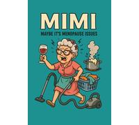 MIMI: Maybe It’s Menopause Issues - Funny Angry Grandma Journal for Stress Relief, Notes, or Daily Rants: A hilarious gag gift notebook featuring Mimi ... wine, laundry, vacuuming, and kitchen chaos.