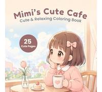Mimi’s Cute Café Coloring Book: Cozy Café Moments for Relaxation - 25 Simple and Adorable Pages for Stress Relief (Mimi Coloring Series)