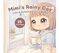 Mimi’s Rainy Day: Cute & Relaxing Coloring Book: Cute Kawaii Pages for Relaxation, Stress Relief, and Calm Cozy Moments (Mimi Coloring Series)