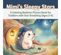 Mimi’s Sleepy Stars: A Calming Bedtime Picture Book for Toddlers with Star Breathing (Ages 2-6) (Mimi the Sleepy Hedgehog Series)