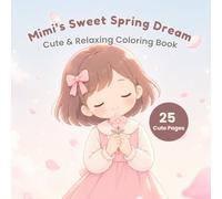 Mimi’s Sweet Spring Dreams Coloring Book: A Soft Dreamy Coloring Escape - Cute & Cozy Spring Moments for Relaxation and Stress Relief (Mimi Coloring Series)