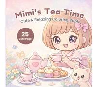 Mimi’s Tea Time: Cute & Relaxing Coloring Book: A Cozy Coloring Book with Tea, Sweet Treats, and Peaceful Moments for Relaxation (Mimi Coloring Series)