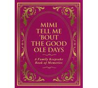 Mimi Tell Me 'Bout the Good Ole Days: A Family Keepsake Book of Memories