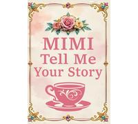 Mimi Tell Me Your Story: A Beautiful Guided Memoir for Mimi to Share Her Journey, Values, and Family Traditions.