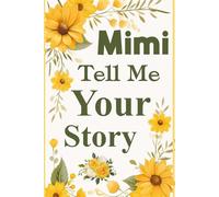 Mimi Tell Me Your Story: A Guided Keepsake Journal for Mimi to Share Her Life and Memories.
