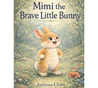 Mimi the Brave Little Bunny: A Story About Courage and True Friendship