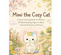 Mimi the Cozy Cat: A Cozy Coloring Book for Women - 50 Heartwarming Pages to Relax, Unwind & Practice Self-Care