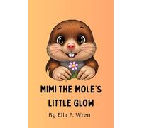 Mimi the Mole’s Little Glow: Bedtime Stories For Kids Ages 3-6 (Kids Books - Bedtime Stories For Kids - Children's Books)