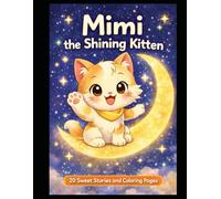 Mimi the Shining Kitten: 20 Sweet Stories with Coloring Pages for Children Ages 4 to 7 (Mimi’s Adventures)