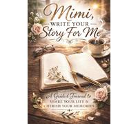 Mimi, Write Your Story For Me: 120 Prompt Guided Journal