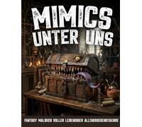 Mimics unter uns: Hochwertiges Ausmalbuch mit 45 detailreichen und schattierten Fantasy-Motiven für Jugendliche und Erwachsene - Kreative Mimics in alltäglichen Gegenständen