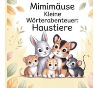 Mimimäuse - kleine Wörterabenteuer : Haustiere: Lernen,Ausmalen uns Staunen-auf Deutsch und Türkisch für kleine Tierfreunde.