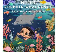 Mimi's Dolphin Challenge: Saving For A Swim (Mimi's Money Book Series): 1