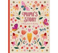 Mimi's Story: A Guided Memory Journal For Mimi To Share Her Life Story, Favorite Recipes, Family Traditions, and Words of Wisdom
