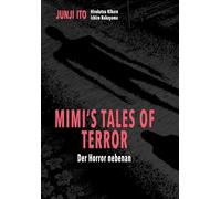 Mimi's Tales of Terror: Der Horror nebenan | Urbane Horrorlegenden ab 16 aus dem Buch 'Shin Mimibukuro' adaptiert von Junji Ito