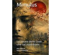 Mimulus: La paura delle cose che sai nominare (Romanzi)