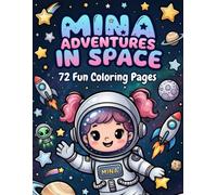 Mina Adventures in Space: 72 Fun Coloring Pages: Cute Astronaut Girl Coloring Book for Kids Ages 4-8 (Mina Coloring Books)