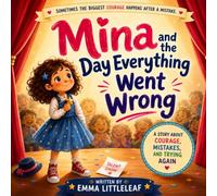 Mina and the Day Everything Went Wrong: A Heartwarming Growth Mindset Story About Courage, Mistakes, and Trying Again