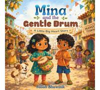 Mina and the Gentle Drum: A Colorful Picture Book About Anger, Patience, and Using Kind Words for Ages 3-6 (Little Big Heart Stories)