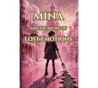 MINA and the RECIPE of LOST EMOTIONS: A Middle Grade Fantasy Adventure About Friendship, Courage, and the Magic of Being Imperfect: 1 (The Mina Adventures)