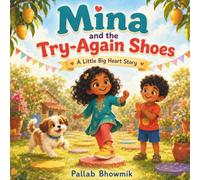 Mina and the Try-Again Shoes: A Colorful Picture Book About Perseverance, Confidence, and Not Giving Up for Ages 3-6 (Little Big Heart Stories)