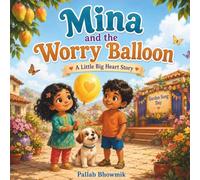 Mina and the Worry Balloon: A Colorful Picture Book About Worry, Courage, and Talking About Feelings for Ages 3-6 (Little Big Heart Stories)